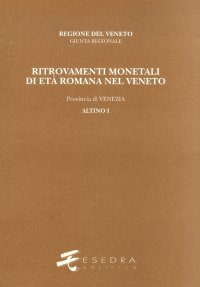 Immagine copertina libro Ritrovamenti monetali di età romana nel Veneto. Provincia di Venezia: Altino. Vol. 1