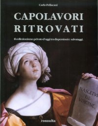 Immagine copertina libro Capolavori ritrovati. Il collezionismo privato d'oggi tra dispersioni e salvataggi