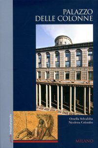 Immagine copertina libro Palazzo delle Colonne. Milano. Ediz. illustrata
