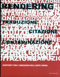 Immagine copertina libro Rendering. Traduzione, citazione, contaminazione. Rapporti tra i linguaggi dell'arte visiva