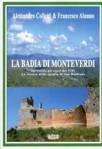 Immagine copertina libro La Badia di Monteverdi. La storia, gli scavi del 1871 la ricerca delle spoglie di San Walfredo
