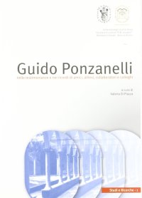 Immagine copertina libro Guido Ponzanelli. Nelle testimonianze e nei ricordi di amici, allievi, collaboratori e colleghi