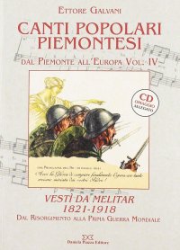 Immagine copertina libro Canti popolari piemontesi. Dal Piemonte all'Europa. Vol. 4: Vestì da melitar 1821-1918. Dal Risorgimento alla prima guerra mondiale
