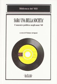 Immagine copertina libro Sarà una bella società. Canzoni e politica negli anni '60