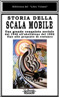 Immagine copertina libro Storia della scala mobile. Una grande conquista sociale dal 1946 all'abolizione del 1992 fino alle proposte di restauro