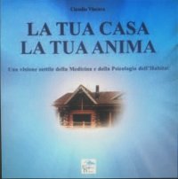 Immagine copertina libro La tua casa la tua anima. Una versione sottile della medicina e della psicologia dell'habitat