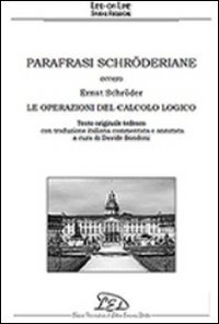 Immagine copertina libro Parafrasi schröderiane. Ovvero Ernst Schröder, le operazioni del calcolo logico. Ediz. italiana e tedesca