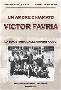 Immagine copertina libro Un amore chiamato Victor Favria. La sua storia dalle origini a oggi