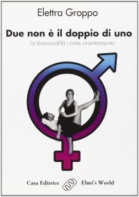 Immagine copertina libro Due non è il doppio di uno. La bisessualità come orientamento