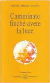 Immagine copertina libro Camminate finché avete la luce