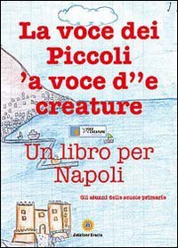 Immagine copertina libro La voce dei piccoli, 'a voce d''e creature. Un libro per Napoli