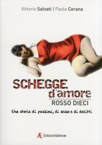 Immagine copertina libro Schegge d'amore rosso dieci. Una storia di passioni, di sesso e di delitti