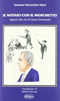 Immagine copertina libro Il notaio con il moschetto. Appunti sulla vita di Gianni Ginanneschi
