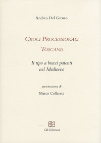Immagine copertina libro Croci processionali toscane. Il tipo a bracci patenti nel Medioevo