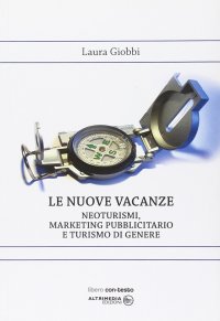 Immagine copertina libro Le nuove vacanze. Neoturismo, marketing pubblicitario e turismo di genere