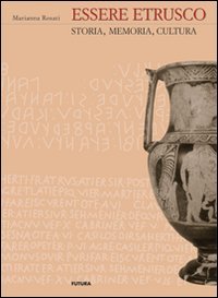 Immagine copertina libro Essere etrusco. Storia, memoria, cultura