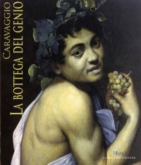 Immagine copertina libro Caravaggio. La bottega del genio. Catalogo della mostra (Roma, 22 dicembre 2010-29 maggio 2011)