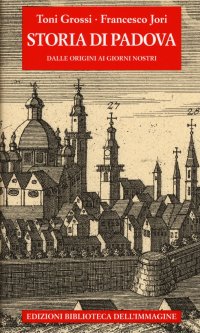 Immagine copertina libro Storia di Padova. Dalle origini ai giorni nostri