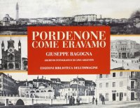 Immagine copertina libro Pordenone come eravamo. Ediz. illustrata