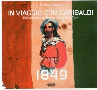 Immagine copertina libro 1849. In viaggio con Garibaldi. Dall'Adriatico al Tirreno fino a New York. Ediz. illustrata