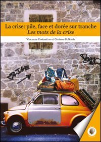 Immagine copertina libro La crise. Pile, face et dorée sur tranche. Les mots de la crise