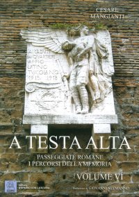 Immagine copertina libro A testa alta. Passeggiate romane. I percorsi della memoria. Vol. 6