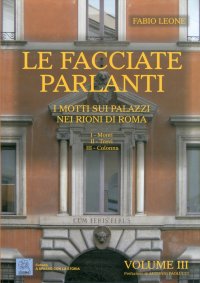 Immagine copertina libro Le facciate parlanti. Ediz. illustrata. Vol. 3: I motti sui palazzi nei rioni di Roma