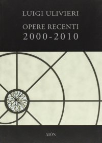 Immagine copertina libro Opere recenti 2000-2010. Ediz. illustrata