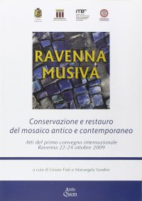 Immagine copertina libro Ravenna Musiva. Conservazione e restauro del mosaico antico e contemporaneo. Atti del Convegno internazionale (Ravenna, 22-24 ottobre 2009). Con CD-ROM