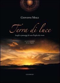 Immagine copertina libro Terra di luce. Luoghi e paesaggi di una Puglia da vivere. Ediz. illustrata