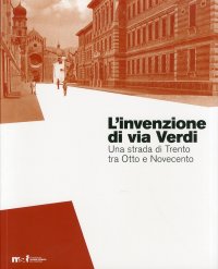 Immagine copertina libro L'invenzione di via Verdi. Una strada di Trento tra Otto e Novecento