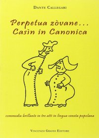 Immagine copertina libro Perpetua zòvane... Casìn in canonica. Commedia brillante in tre atti in lingua veneta popolana