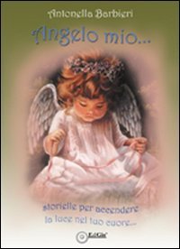 Immagine copertina libro Angelo mio... Storielle per accendere la luce nel tuo cuore