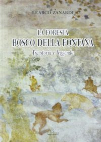 Immagine copertina libro La foresta Bosco della Fontana. Tra storia e leggenda