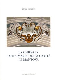 Immagine copertina libro La Chiesa di Santa Maria della Carità in Mantova