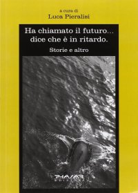 Immagine copertina libro Ha chiamato il futuro... dice che è in ritardo