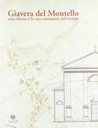 Immagine copertina libro Giavera del Montello. Una chiesa e la sua comunità nel tempo