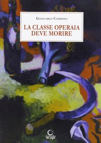 Immagine copertina libro La classe operaia deve morire