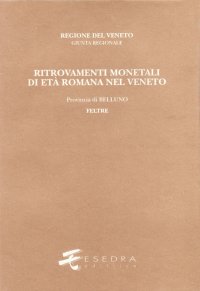 Immagine copertina libro Ritrovamenti monetali di età romana nel Veneto. Provincia di Belluno: Feltre