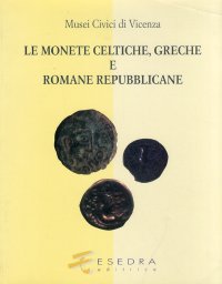 Immagine copertina libro Musei civici di Vicenza. Le monete celtiche, greche e romane repubblicane