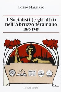 Immagine copertina libro I socialisti (e gli altri) nell'Abruzzo teramano (1896-1949)