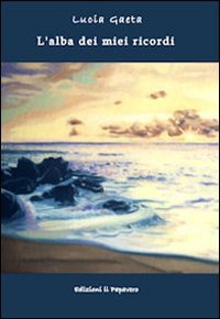 Immagine copertina libro L'alba dei miei ricordi
