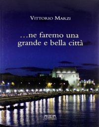 Immagine copertina libro Ne faremo una grande e bella città. Il verde nella città di Bari. Il riuso di Villa Larocca. Ediz. illustrata