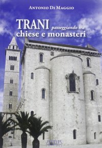 Immagine copertina libro Trani. Passeggiando tra chiese e monasteri