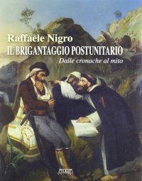 Immagine copertina libro Il brigantaggio postunitario. Dalle cronache al mito