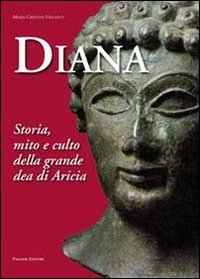 Immagine copertina libro Diana. Storia, mito e culto della grande dea di Aricia