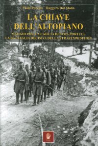 Immagine copertina libro La chiave dell'Altopiano. Maggio 1916: la caduta di Cima Portule, la battaglia decisiva della Strafexpedition