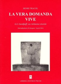 Immagine copertina libro La vera domanda vive. G. I. Gurdjieff un richiamo vivente