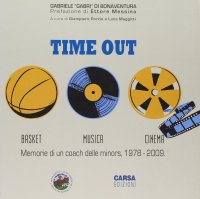 Immagine copertina libro Time out. Basket, musica, cinema. Memorie di un coach delle minors, 1978-2009