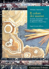 Immagine copertina libro Il colore dei marmi. Tecniche, lavorazioni e costi dei materiali lapidei tra Barocco e Grand Tour. Ediz. illustrata
